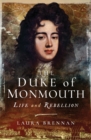 The Duke of Monmouth : Life and Rebellion - eBook