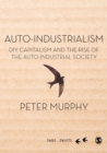 Auto-Industrialism : DIY Capitalism and the Rise of the Auto-Industrial Society - eBook