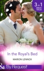 In The Royal's Bed : Wanted: Royal Wife and Mother (by Royal Appointment) / Cinderella: Hired by the Prince (in Her Shoes…) / a Royal Marriage of Convenience (by Royal Appointment) - eBook
