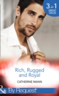 Rich, Rugged And Royal : The Maverick Prince (Rich, Rugged & Royal) / His Thirty-Day Fiancee (Rich, Rugged & Royal) / His Heir, Her Honour (Rich, Rugged & Royal) - eBook