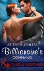 At The Ruthless Billionaire's Command - eBook
