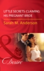 Little Secrets: Claiming His Pregnant Bride - eBook