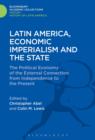 Latin America, Economic Imperialism and the State : The Political Economy of the External Connection from Independence to the Present - eBook