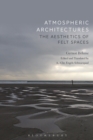 Atmospheric Architectures : The Aesthetics of Felt Spaces - eBook
