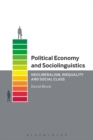 Political Economy and Sociolinguistics : Neoliberalism, Inequality and Social Class - eBook