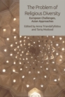The Problem of Religious Diversity : European Challenges, Asian Approaches - eBook