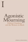 Agonistic Mourning : Political Dissidence and the Women in Black - Book