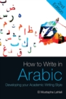 How to Write in Arabic : Developing Your Academic Writing Style - Book