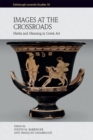 Images at the Crossroads : Media and Meaning in Greek Art - Book