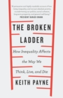The Broken Ladder : How Inequality Changes the Way We Think, Live and Die - eBook