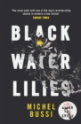 Black Water Lilies : 'A dazzling, unexpected and haunting masterpiece' Daily Mail - Book