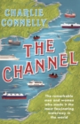 The Channel : The Remarkable Men and Women Who Made It the Most Fascinating Waterway in the World - eBook