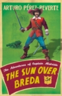 The Sun Over Breda : The Adventures Of Captain Alatriste - eBook