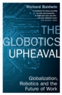 The Globotics Upheaval : Globalisation, Robotics and the Future of Work - Book