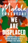 We Are Displaced : My Journey and Stories from Refugee Girls Around the World - From Nobel Peace Prize Winner Malala Yousafzai - eBook