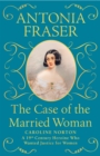 The Case of the Married Woman : Caroline Norton: A 19th Century Heroine Who Wanted Justice for Women - Book