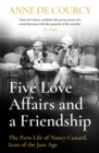 Five Love Affairs and a Friendship : The Paris Life of Nancy Cunard, Icon of the Jazz Age - Book
