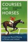 Courses for Horses : A Journey Round Racing in Britain and Ireland - Book