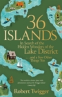 36 Islands : In Search of the Hidden Wonders of the Lake District and a Few Other Things Too - Book