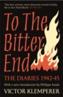 To The Bitter End : The Diaries of Victor Klemperer 1942-45 - Book