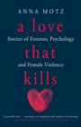 A Love That Kills : Stories of Forensic Psychology and Female Violence - Book