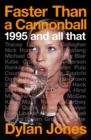 Faster Than A Cannonball : 1995 and All That - Book