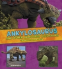 Ankylosaurus and Other Armored Dinosaurs : The Need-to-Know Facts - eBook
