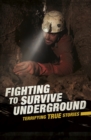 Fighting to Survive Underground : Terrifying True Stories - eBook