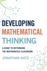 Developing Mathematical Thinking : A Guide to Rethinking the Mathematics Classroom - eBook