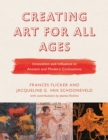 Creating Art for All Ages : Innovation and Influence in Ancient and Modern Civilizations - eBook