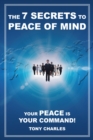 The 7 Secrets to Peace of Mind : Your Peace Is Your Command! - eBook