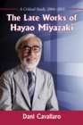 The Late Works of Hayao Miyazaki : A Critical Study, 2004-2013 - eBook