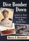 Dive Bomber Down : James A. Nist, Naval Aviator in the Pacific War - eBook