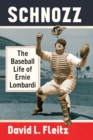Schnozz : The Baseball Life of Ernie Lombardi - eBook