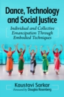 Dance, Technology and Social Justice : Individual and Collective Emancipation Through Embodied Techniques - eBook
