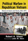 Political Warfare in Republican Vietnam : Nexus of Army and State, 1955-1975 - Book