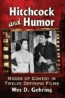 Hitchcock and Humor : Modes of Comedy in Twelve Defining Films - Book