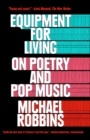 Equipment for Living : On Poetry and Pop Music - eBook