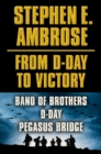 Stephen E. Ambrose From D-Day to Victory E-book Box Set : Band of Brothers, D-Day, Pegasus Bridge - eBook
