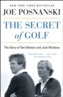 The Secret of Golf : The Story of Tom Watson and Jack Nicklaus - eBook