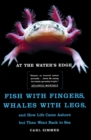 At the Water's Edge : Fish with Fingers, Whales with Legs, and How Life Came Ashore but Then Went Back to Sea - eBook