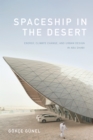 Spaceship in the Desert : Energy, Climate Change, and Urban Design in Abu Dhabi - eBook