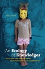 An Ecology of Knowledges : Fear, Love, and Technoscience in Guatemalan Forest Conservation - eBook