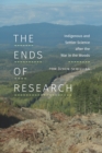 The Ends of Research : Indigenous and Settler Science after the War in the Woods - eBook