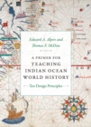 A Primer for Teaching Indian Ocean World History : Ten Design Principles - eBook