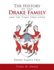 The History of the Drake Family and the Times They Lived : This Is a Study into the Genealogy of the Drake Family Name. - eBook