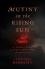Mutiny on the Rising Sun : A Tragic Tale of Slavery, Smuggling, and Chocolate - eBook