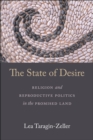 The State of Desire : Religion and Reproductive Politics in the Promised Land - eBook