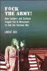 F*ck The Army! : How Soldiers and Civilians Staged the GI Movement to End the Vietnam War - Book