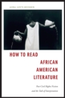 How to Read African American Literature : Post-Civil Rights Fiction and the Task of Interpretation - eBook